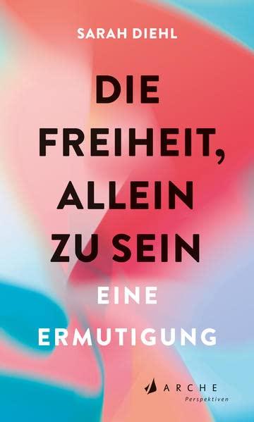 Die Freiheit, allein zu sein: Eine Ermutigung