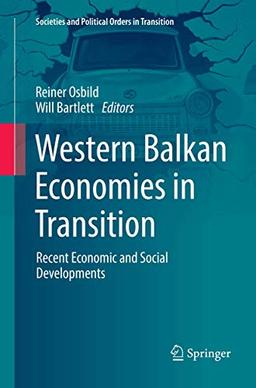 Western Balkan Economies in Transition: Recent Economic and Social Developments (Societies and Political Orders in Transition)