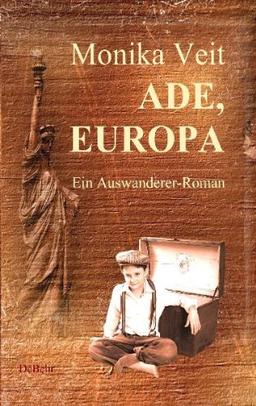 Ade Europa - Historischer Auswanderer-Roman