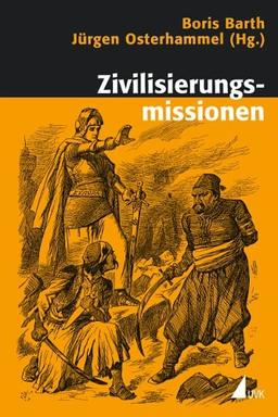 Zivilisierungsmissionen: Imperiale Weltverbesserung seit dem 18. Jahrhundert (Historische Kulturwissenschaften)