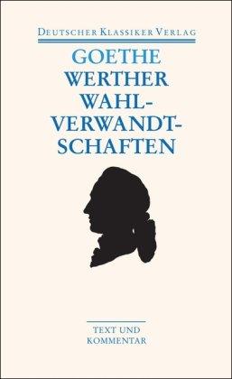 Die Leiden des jungen Werthers; Die Wahlverwandtschaften. Text und Kommentar