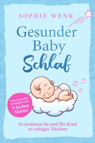 Gesunder Babyschlaf: Praxiserprobte Strategien einer fünffachen Mutter. So kommen Sie und Ihr Kind zu ruhigen Nächten