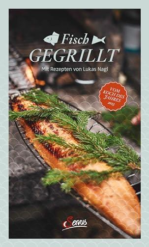 Fisch gegrillt: Mit Rezepten von Lukas Nagl