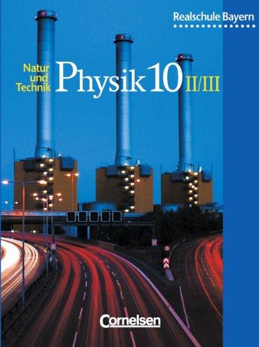 Natur und Technik - Physik - Realschule Bayern: 10. Jahrgangsstufe: Wahlpflichtfächergruppe II und III - Schülerbuch: Wahlpflichtfächergruppe 2/3. Natur und Technik