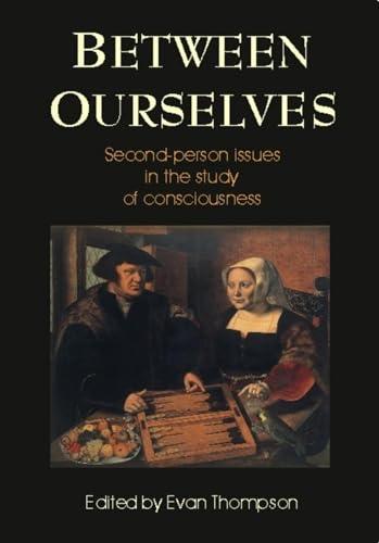 Between Ourselves: Second Person Issues in the Study of Consciousness