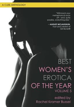 Best Women's Erotica of the Year, Volume 5: A Cleis Anthology (Best Women's Erotica Series, Band 5)