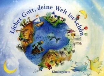 Lieber Gott, deine Welt ist schön. Kindergebete