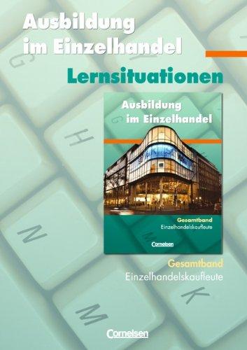 Ausbildung im Einzelhandel - Zu allen Ausgaben: Gesamtband Einzelhandelskaufleute - Arbeitsbuch mit Lernsituationen