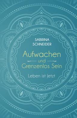 Aufwachen und Grenzenlos Sein. Leben ist Jetzt.