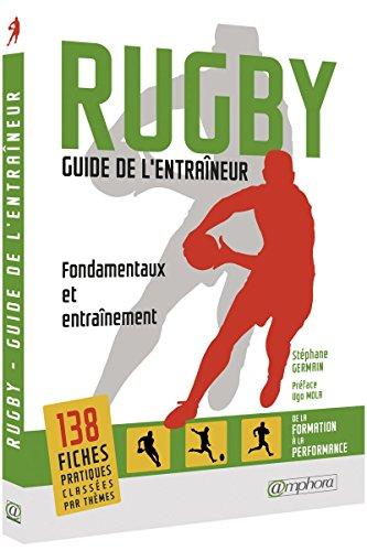 Rugby, guide de l'entraîneur : fondamentaux et entraînement : de la formation à la performance