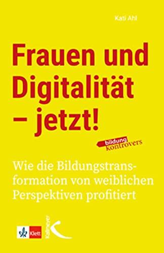 Frauen und Digitalität – jetzt!: Wie die Bildungstransformation von weiblichen Perspektiven profitiert