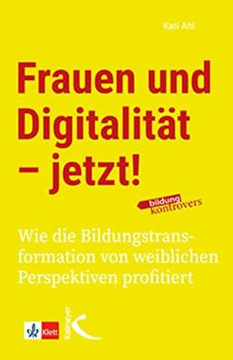 Frauen und Digitalität – jetzt!: Wie die Bildungstransformation von weiblichen Perspektiven profitiert