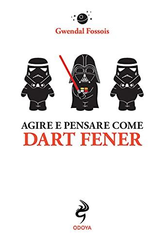 Agire e pensare come Dart Fener