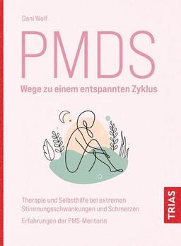 PMDS - Wege zu einem entspannten Zyklus: Therapie und Selbsthilfe bei extremen Stimmungsschwankungen und Schmerzen. Erfahrungen der PMS-Mentorin