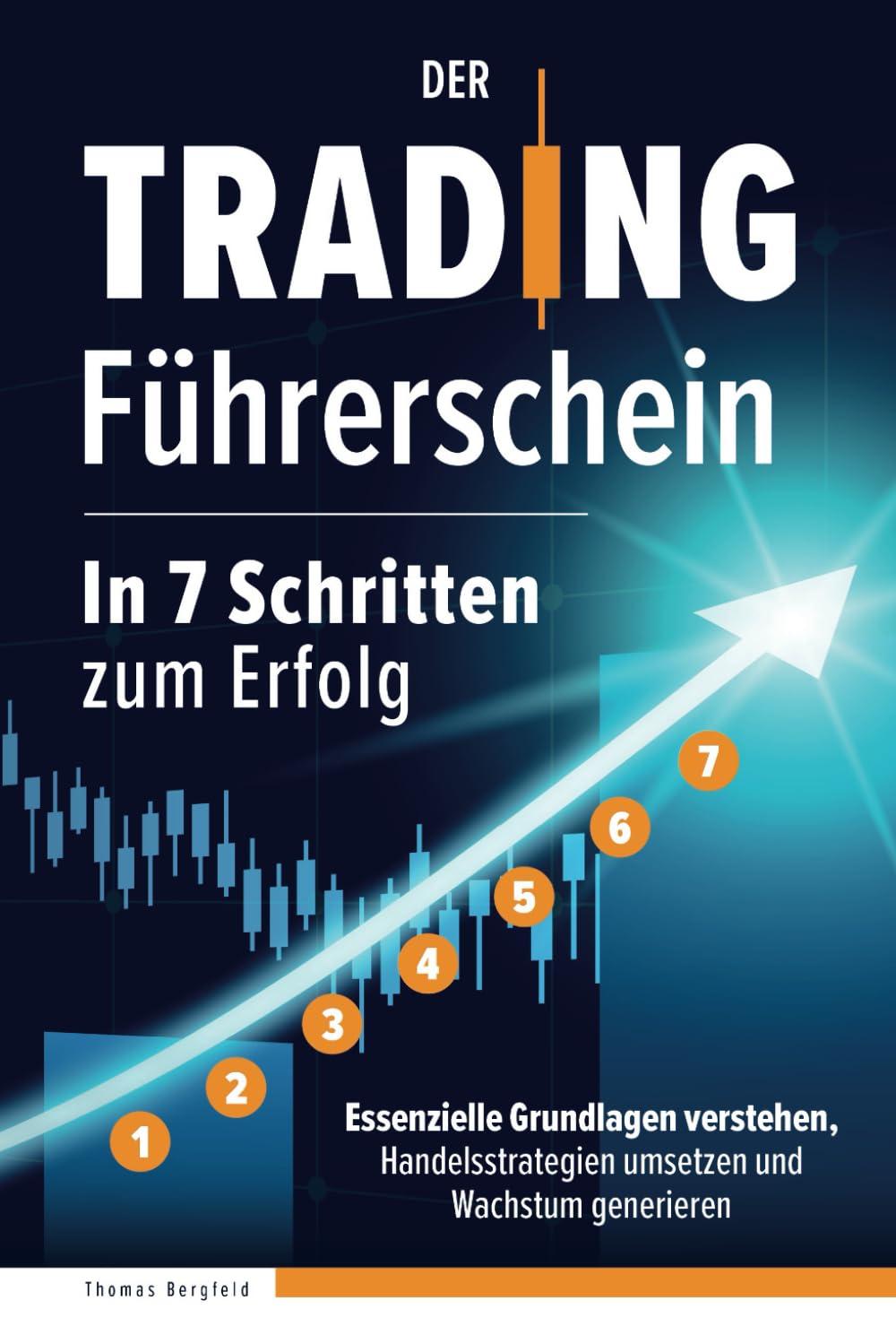 Der Trading Führerschein – In 7 Schritten zum Erfolg: Essenzielle Grundlagen verstehen, Handelsstrategien umsetzen und Wachstum generieren