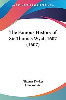 The Famous History of Sir Thomas Wyat, 1607 (1607)