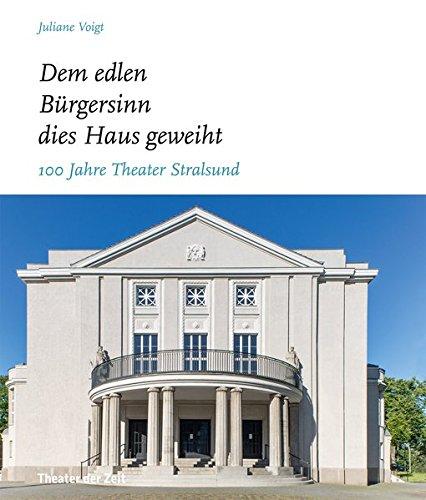 Dem edlen Bürgersinn dies Haus geweiht": 100 Jahre Theater Stralsund