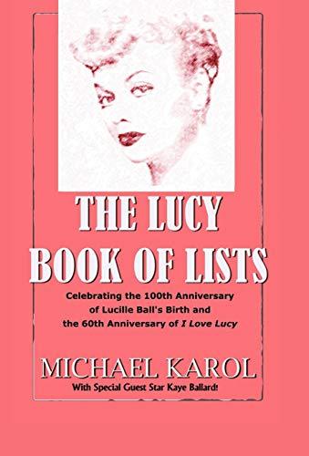 The Lucy Book of Lists: Celebrating Lucille Ball's Centennial and the 60th Anniversary of I Love Lucy