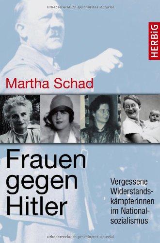 Frauen gegen Hitler: Vergessene Widerstandskämpferinnen im Nationalsozialismus