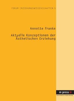 Aktuelle Konzeptionen der ästhetischen Erziehung