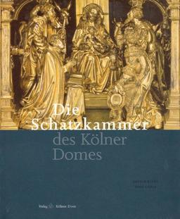 Die Schatzkammer des Kölner Domes: Mit Beiträgen von Dela von Boeselager und Georg Hauser