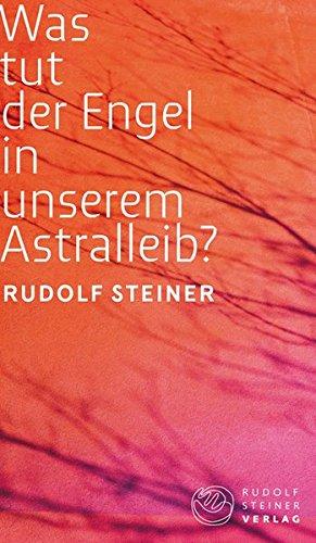 Was tut der Engel in unserem Astralleib? Wie finde ich den Christus? (Thementexte)