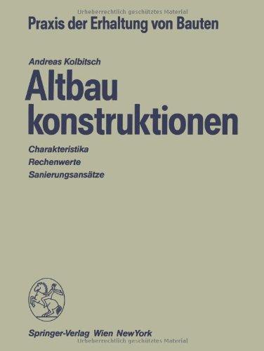 Altbaukonstruktionen: Charakteristika Rechenwerte Sanierungsansätze (Praxis der Erhaltung von Bauten)