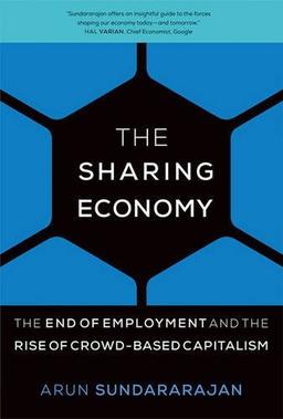 Sharing Economy: The End of Employment and the Rise of Crowd-Based Capitalism