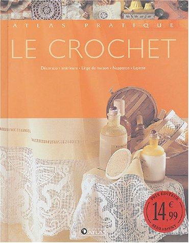 Le crochet : 100 projets pour décorer la maison : napperons, décoration intérieure, linge de maison