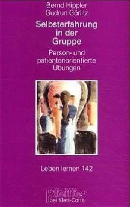 Selbsterfahrung in der Gruppe. Person- und patientenorientierte Übungen (Leben Lernen 142)