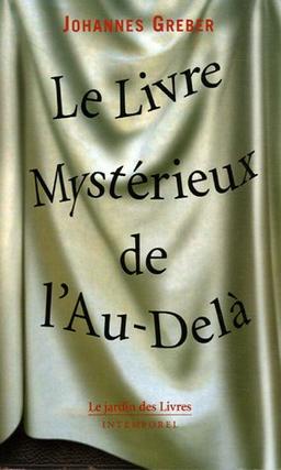 Le livre mystérieux de l'au-delà : la communication avec le monde spirituel, ses lois et ses buts, expériences personnelles d'un prêtre catholique