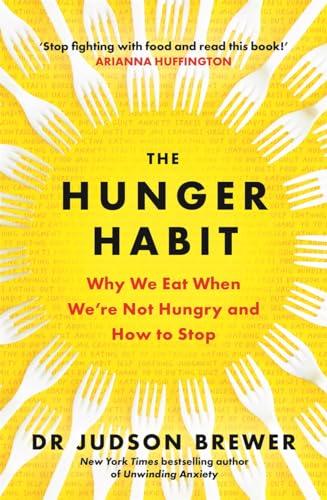 The Hunger Habit: Why We Eat When We're Not Hungry and How to Stop