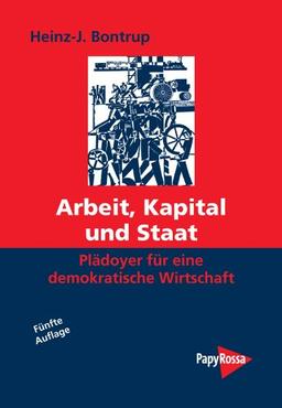 Arbeit, Kapital und Staat: Plädoyer für eine demokratische Wirtschaft