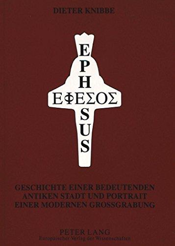 Ephesus -: Geschichte einer bedeutenden antiken Stadt und Portrait einer modernen Großgrabung im 102. Jahr der Wiederkehr des Beginnes österreichischer Forschungen 1895-1997