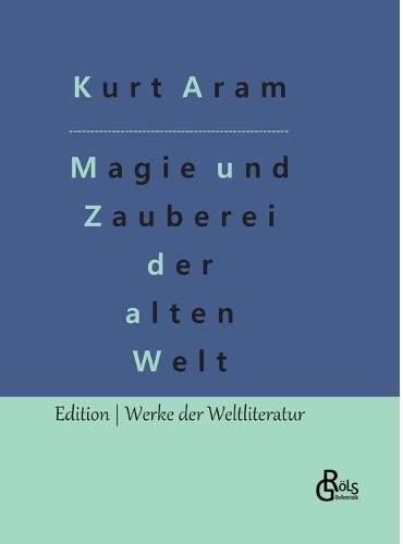 Magie und Zauberei der alten Welt (Edition Werke der Weltliteratur - Hardcover)