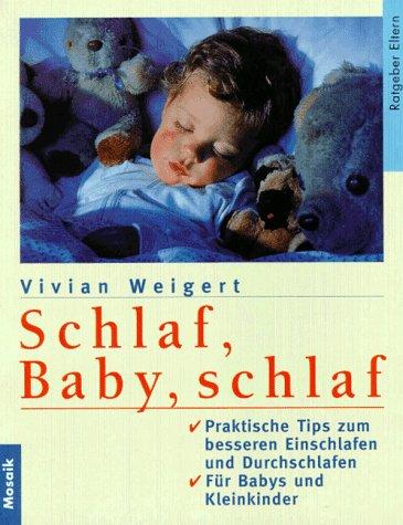 Schlaf, Baby schlaf. Praktische Tips zum besseren Einschlafen und Durchschlafen