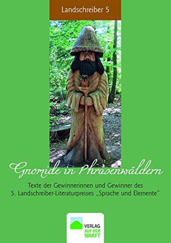 Gnomide in Phrasenwäldern: Texte der Gewinnerinnen und Gewinner des 5. Landschreiber-Literaturpreises „Sprache und Elemente“