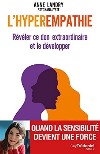 L'hyperempathie : révéler ce don extraordinaire et le développer