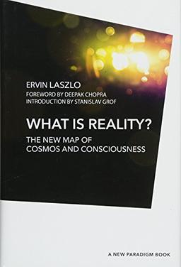 What is Reality?: The New Map of Cosmos, Consciousness, and Existence (A New Paradigm Book)