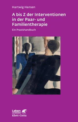 A bis Z der Interventionen in der Paar- und Familientherapie. Ein Praxishandbuch (Leben Lernen 196)