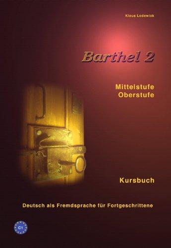 Barthel 2 - Deutsch als Fremdsprache für Fortgeschrittene (Mittelstufe, Oberstufe): Kursbuch