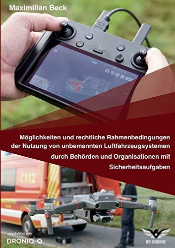 Möglichkeiten und rechtliche Rahmenbedingungen der Nutzung von Drohnen durch Behörden und Organisationen mit Sicherheitsaufgaben