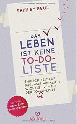 Das Leben ist keine To-do-Liste: Endlich Zeit für das, was wirklich wichtig ist - mit der To-be-Liste -