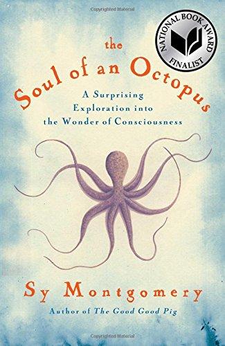 The Soul of an Octopus: A Surprising Exploration into the Wonder of Consciousness