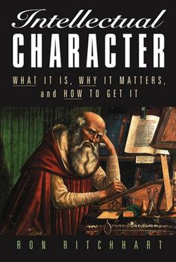 Intellectual Character: What It Is, Why It Matters, and How to Get It (Jossey-Bass Education)