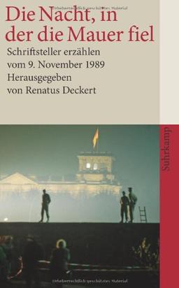 Die Nacht, in der die Mauer fiel: Schriftsteller erzählen vom 9. November 1989 (suhrkamp taschenbuch)