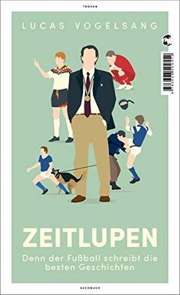 ZEITLUPEN: Denn der Fußball schreibt die besten Geschichten