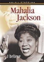 Mahalia Jackson - I Believe: In Concert