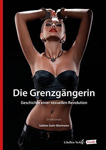 Die Grenzgängerin: Geschichte einer sexuellen Revolution