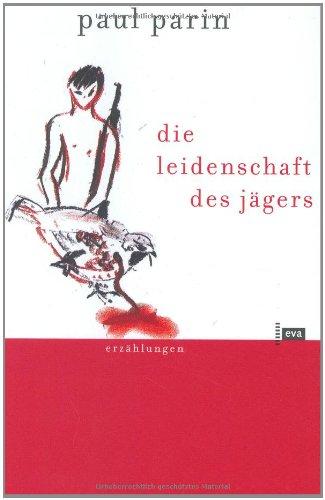 Die Leidenschaft des Jägers. Erzählungen